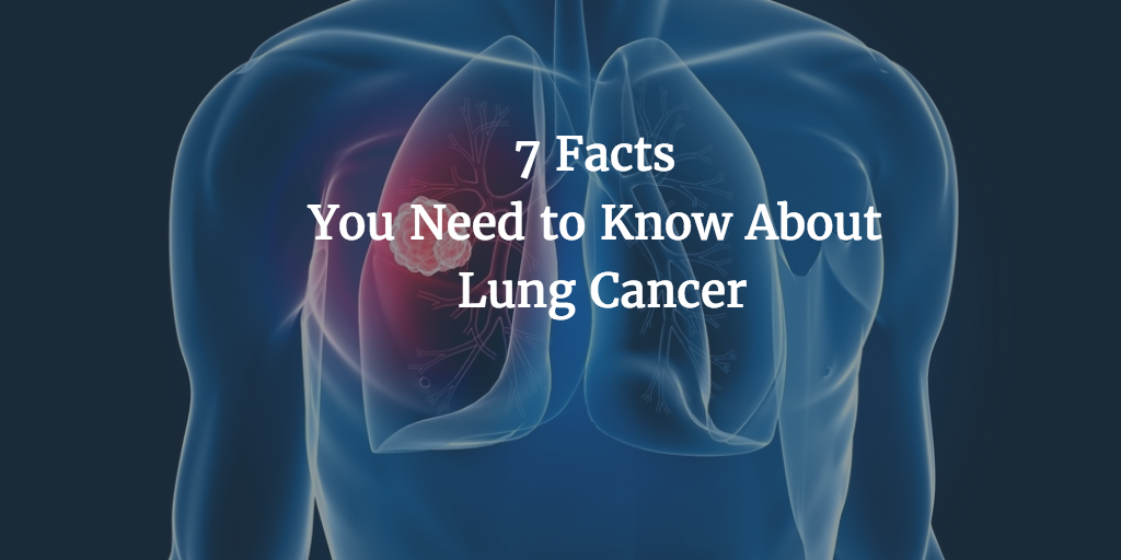 7 facts you need to know about lung cancer