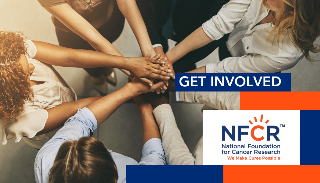 Get Involved - National Foundation for Cancer Research