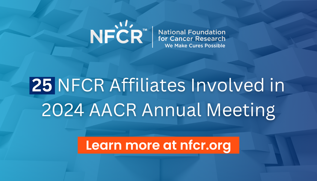 25 NFCR Affiliates at AACR 2024