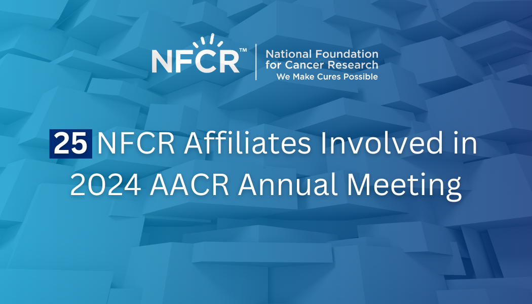 25 NFCR Affiliates at AACR 2024