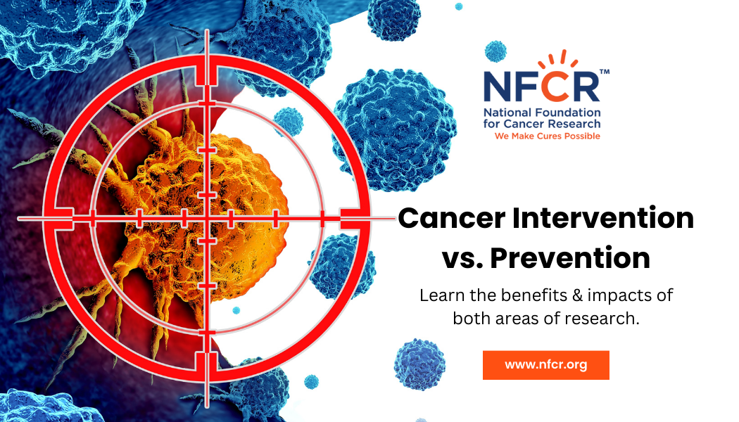 Cancer Intervention vs. Prevention