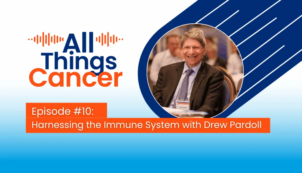 All Things Cancer Episode #10: Harnessing the Immune System with Drew Pardoll