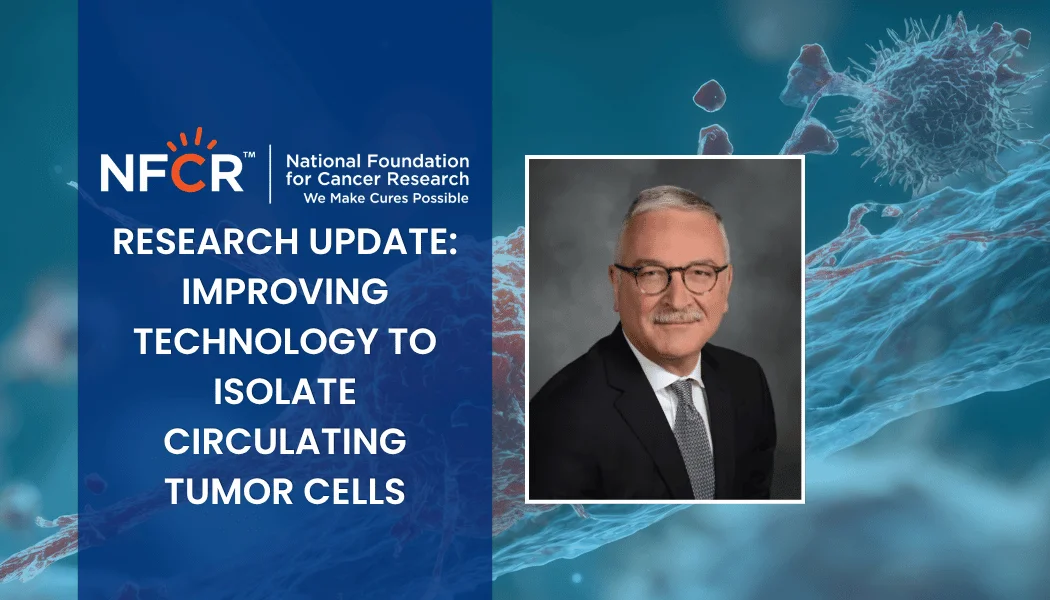 Improving Technology to Isolate Circulating Tumor Cells Massimo Cristofanilli Research Update